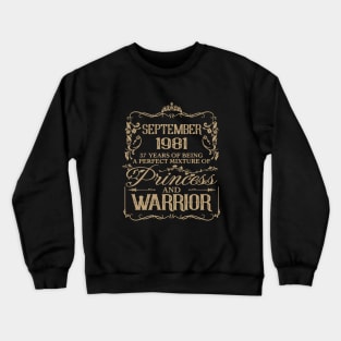 September 1981 37 Years Of Being A Perfect Mixture Of Princess And Warrior Wife Crewneck Sweatshirt